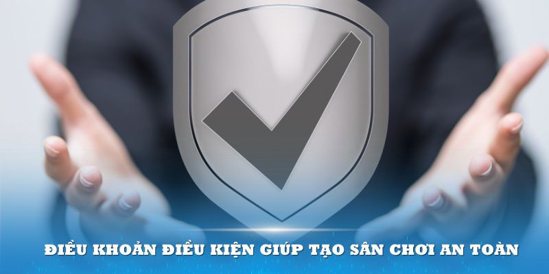 Điều khoản điều kiện Sân chơi an toàn được hình thành dựa trên điều khoản điều kiện