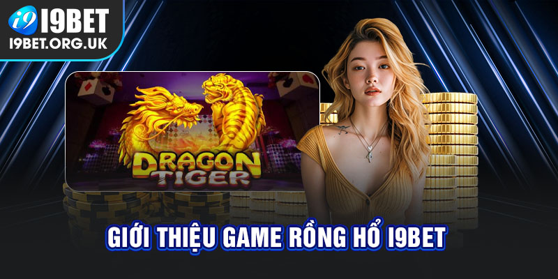 Rồng Hổ I9bet: Luật Chơi Và Bí Kíp Chắc Thắng 99% Từ Cao Thủ Tìm hiểu Rồng Hổ i9bet