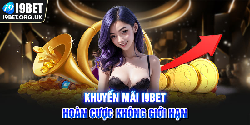 Khuyến Mãi i9Bet Khuyến mãi i9Bet - Hoàn cược không giới hạn