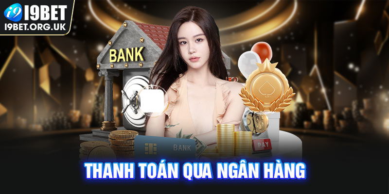 Nạp tiền i9bet thanh toan qua ngan hang