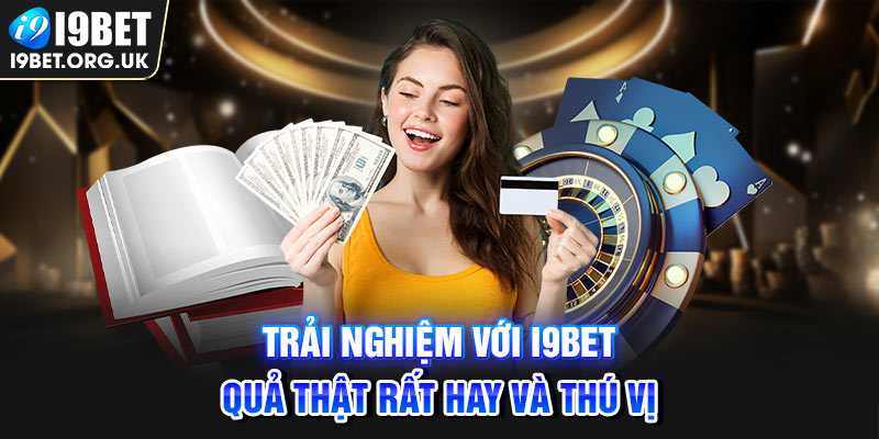 i9bet Trải nghiệm với I9bet quả thật rất hay và thú vị
