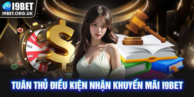 Khuyến Mãi i9Bet Tuân thủ điều kiện nhận khuyến mãi i9Bet