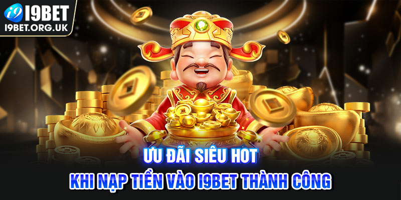 Nạp tiền i9bet Ưu đãi siêu hot khi nạp tiền vào i9bet thành công